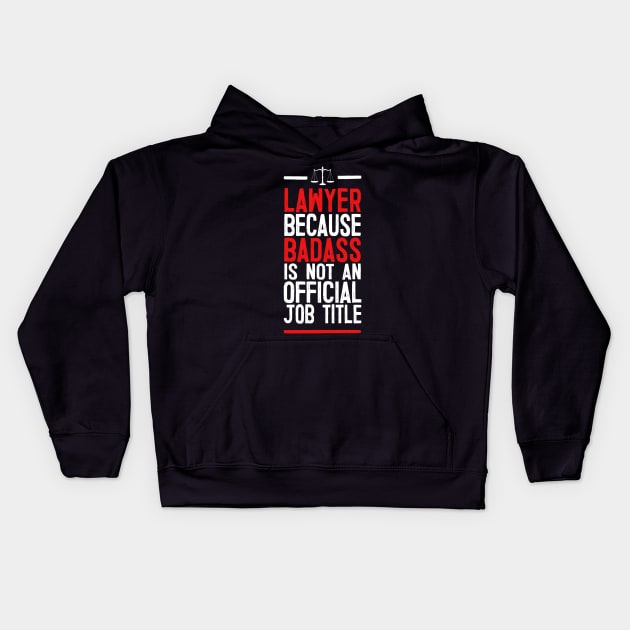 Lawyer Because Badass Is Not An Official Job Title Kids Hoodie by DankFutura